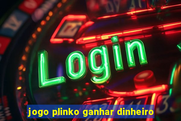 jogo plinko ganhar dinheiro