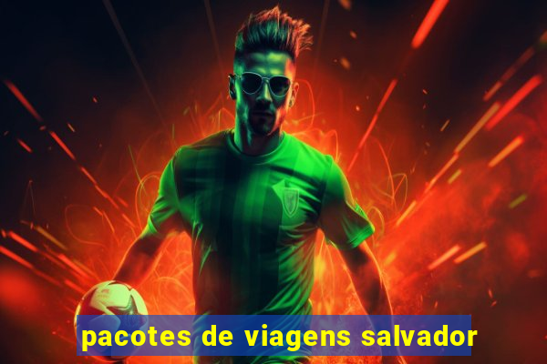 pacotes de viagens salvador
