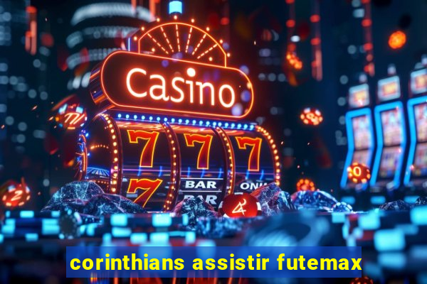 corinthians assistir futemax