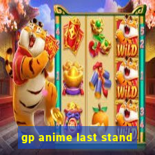 gp anime last stand