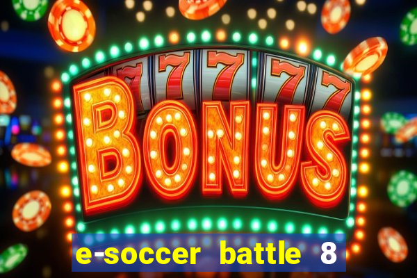 e-soccer battle 8 minutos tabela