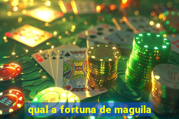 qual a fortuna de maguila