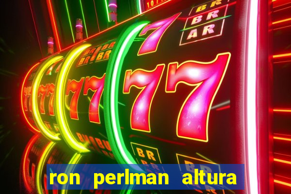 ron perlman altura e peso