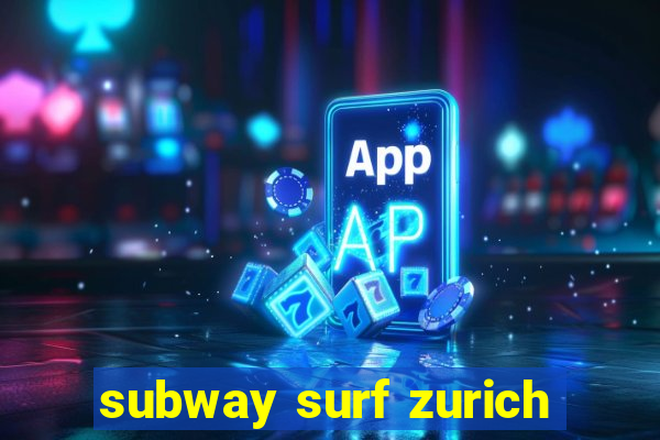 subway surf zurich