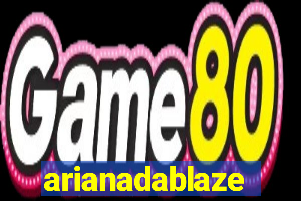 arianadablaze