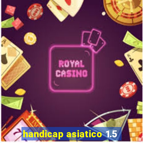 handicap asiatico 1.5