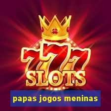papas jogos meninas