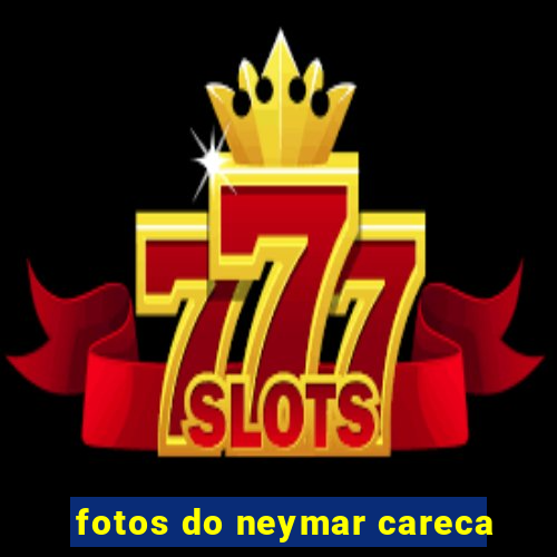 fotos do neymar careca
