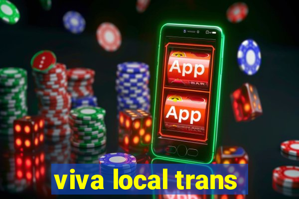 viva local trans
