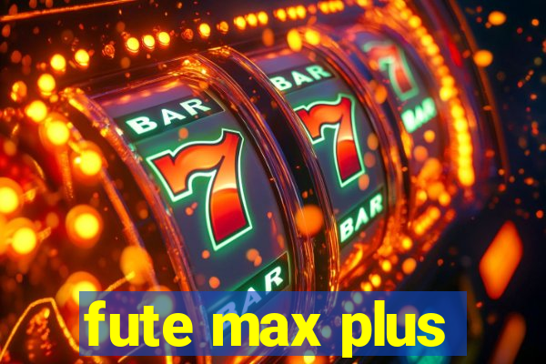 fute max plus