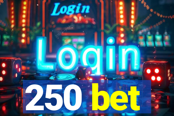 250 bet
