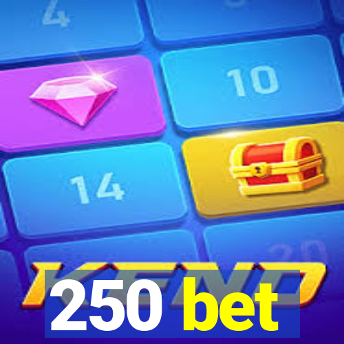 250 bet