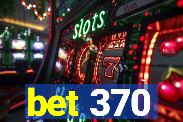 bet 370