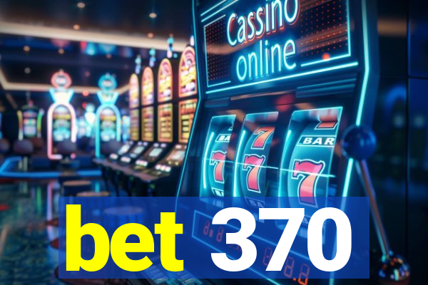 bet 370