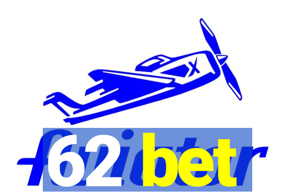 62 bet