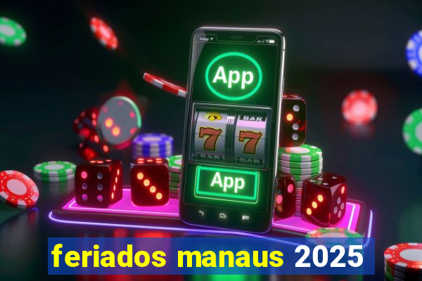 feriados manaus 2025