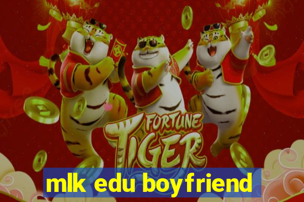 mlk edu boyfriend