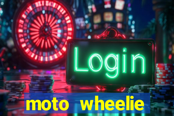 moto wheelie dinheiro infinito