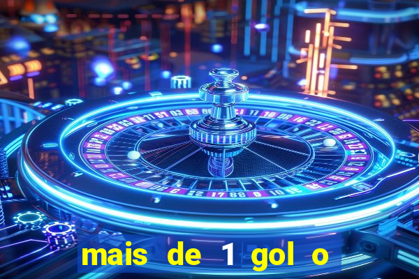 mais de 1 gol o que significa