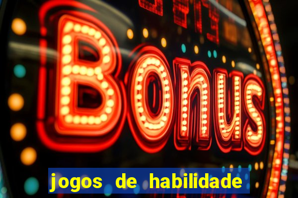 jogos de habilidade para ganhar dinheiro