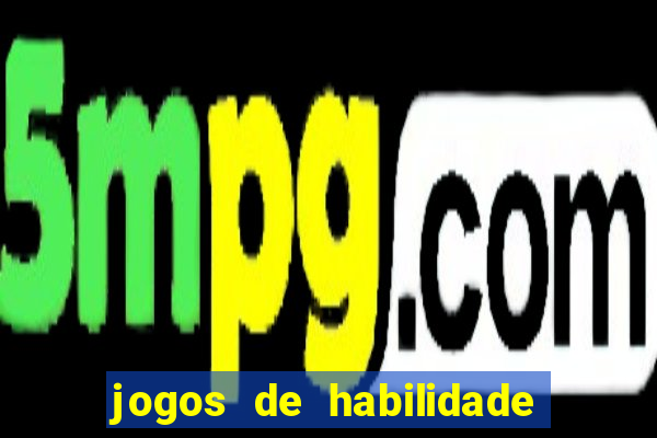 jogos de habilidade para ganhar dinheiro