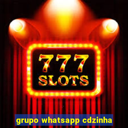 grupo whatsapp cdzinha