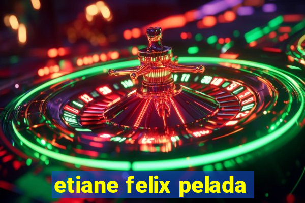 etiane felix pelada