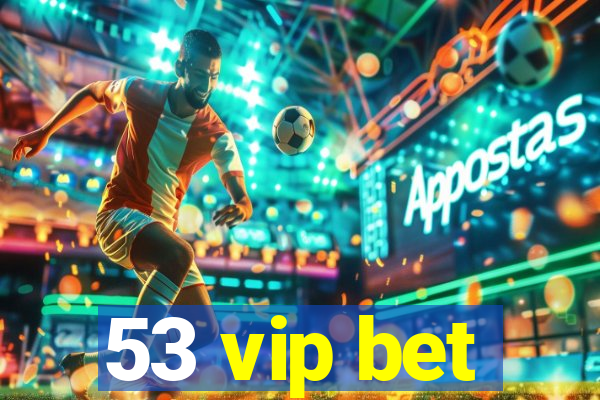 53 vip bet
