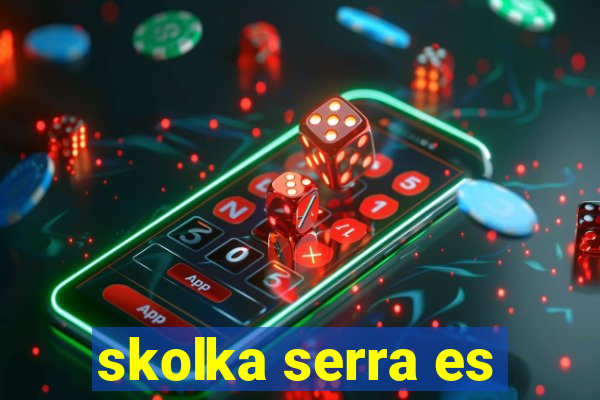 skolka serra es