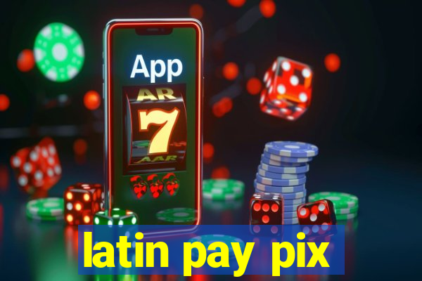 latin pay pix