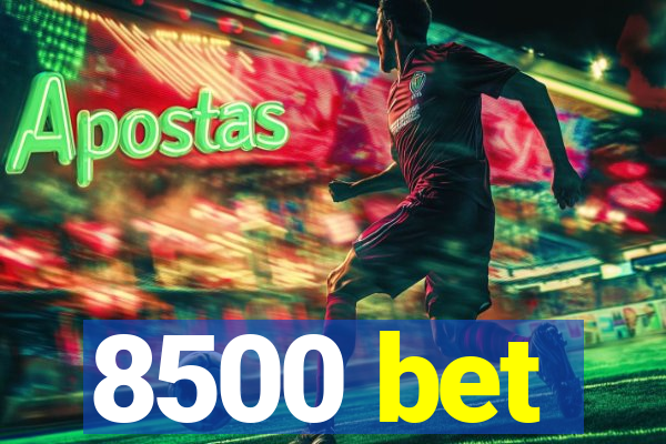 8500 bet