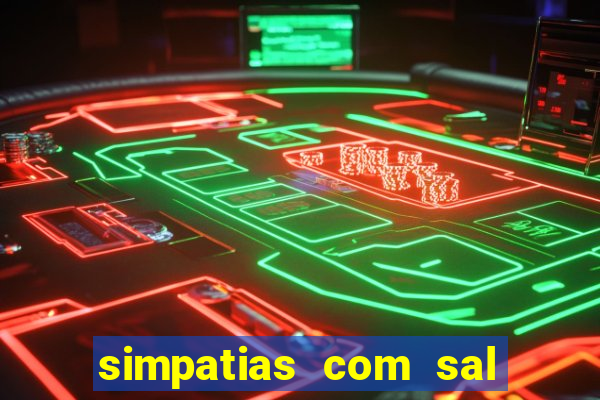 simpatias com sal grosso para afastar pessoas