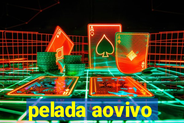 pelada aovivo