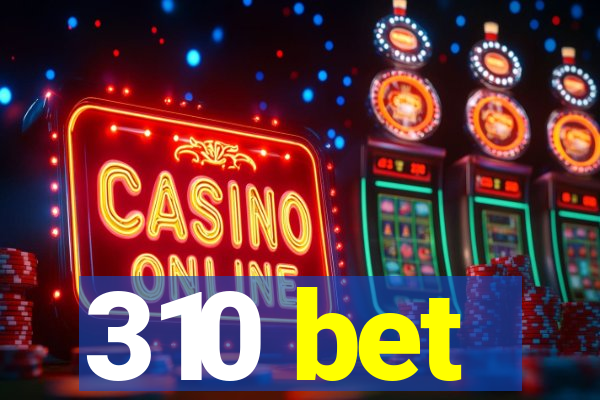 310 bet
