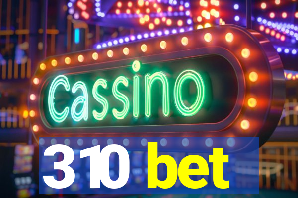 310 bet