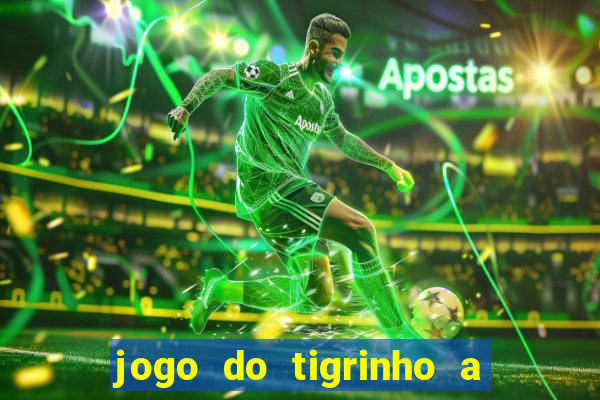 jogo do tigrinho a partir de r$ 1