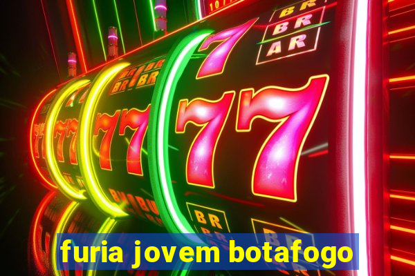furia jovem botafogo