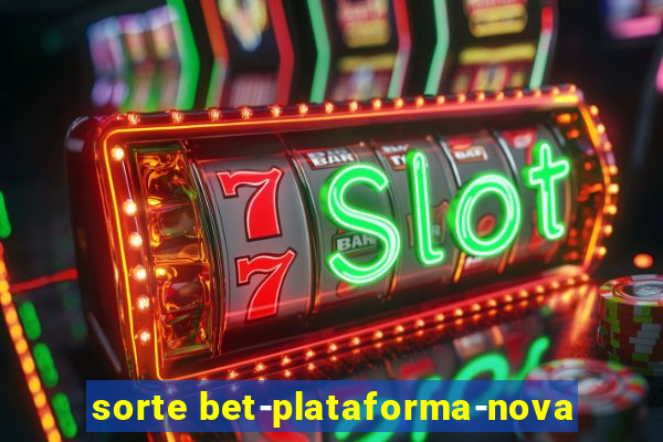 sorte bet-plataforma-nova