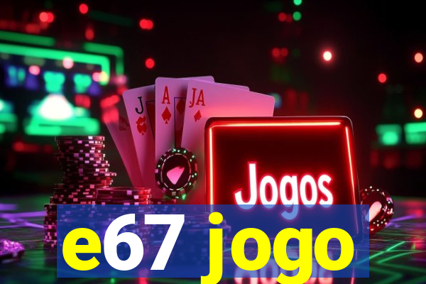 e67 jogo
