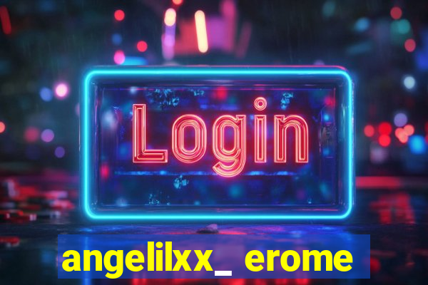 angelilxx_ erome