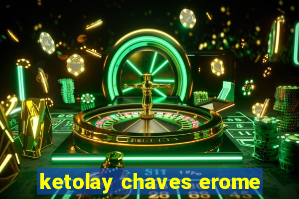 ketolay chaves erome