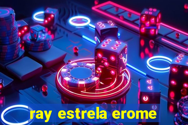 ray estrela erome
