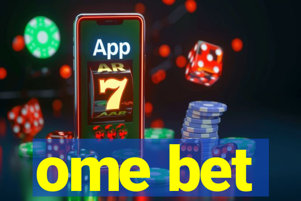 ome bet