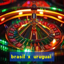 brasil x uruguai ao vivo multicanais