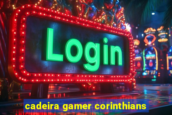 cadeira gamer corinthians