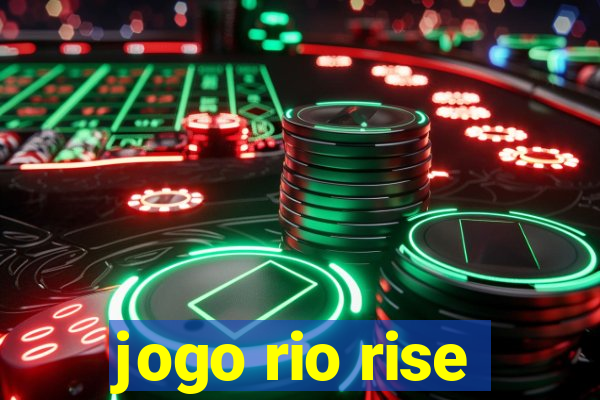 jogo rio rise