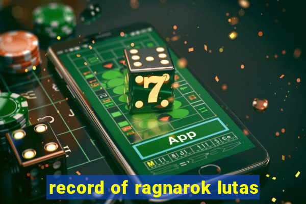 record of ragnarok lutas