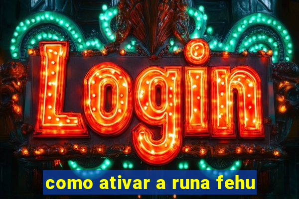 como ativar a runa fehu