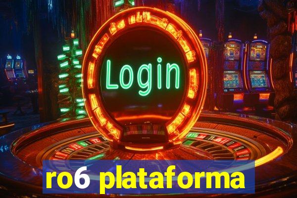 ro6 plataforma