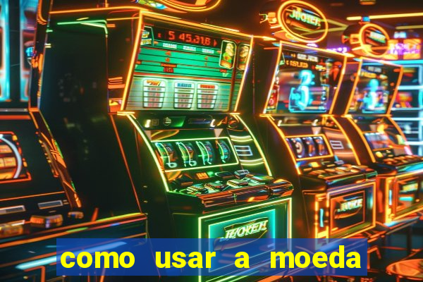 como usar a moeda now no big win